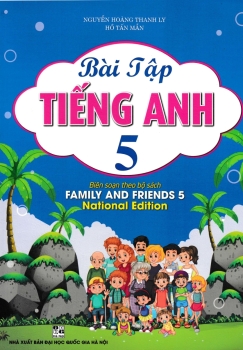 BÀI TẬP TIẾNG ANH LỚP 5 (Biên soạn theo bộ sách Family and Friends 5 - National Edition)